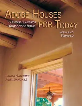 Adobe Houses for Today: Flexible Plans for Your Adobe Home, Paperback/Laura Sanchez