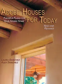 Adobe Houses for Today: Flexible Plans for Your Adobe Home (Revised), Hardcover/Laura Sanchez