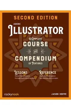Adobe Illustrator, 2nd Edition: A Complete Course and Compendium of Features - Jason Hoppe