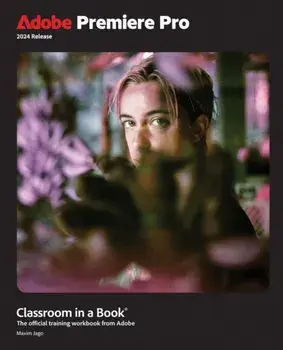 Adobe Premiere Pro Classroom in a Book 2024 Release, Paperback/Maxim Jago