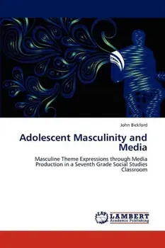 Adolescent Masculinity and Media, Paperback/John (Oquossoc Maine USA) Bickford