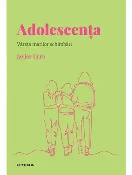 Adolescenta. Varsta marilor schimbari/Javier Urra
