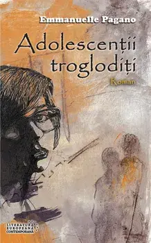 Adolescentii trogloditi/Emmanuelle Pagano