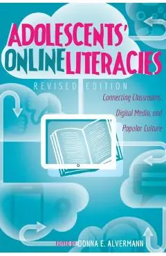 Adolescents' Online Literacies; Connecting Classrooms, Digital Media, and Popular Culture - Revised edition - Donna E. Alvermann