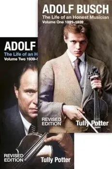 Adolf Busch. The Life of an Honest Musician [2 volume set] - Revised edition, 2 ed, Hardback/Tully Potter