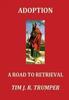 Adoption: A Road to Retrieval, Hardcover/Tim J. R. Trumper
