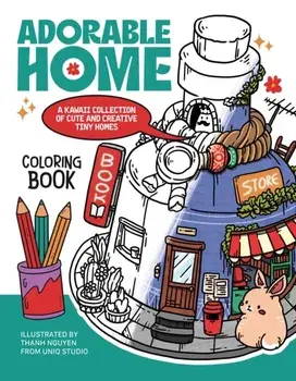 Adorable Home Coloring Book. A Kawaii Collection of Cute and Creative Tiny Homes (Coloring Book for Adults), Paperback/Thanh Nguyen
