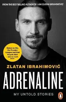 Adrenaline. My Untold Stories, Paperback/Zlatan Ibrahimovic