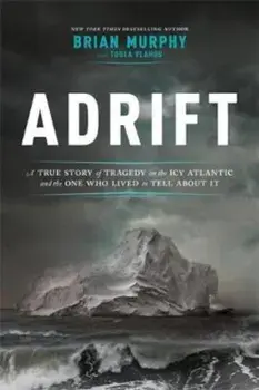 Adrift: A True Story of Tragedy on the Icy Atlantic and the One Who Lived to Tell about It, Hardcover/Brian Murphy