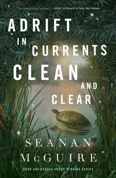 Adrift in Currents Clean and Clear, Hardback/Seanan McGuire