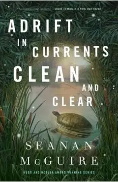 Adrift in Currents Clean and Clear - Seanan Mcguire