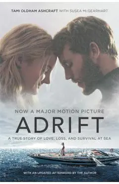 Adrift [movie Tie-In]: A True Story of Love, Loss, and Survival at Sea - Tami Oldham Ashcraft