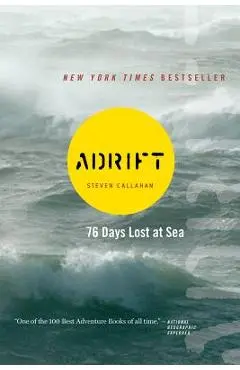 Adrift: Seventy-Six Days Lost at Sea - Steven Callahan