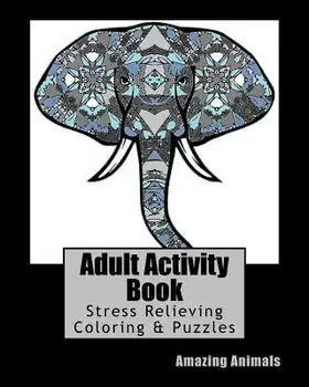 Adult Activity Book Amazing Animals: Coloring and Puzzle Book for Adults Featuring Coloring, Mazes, Crossword, Word Search and Word Scramble, Paperback/Adult Activity Books