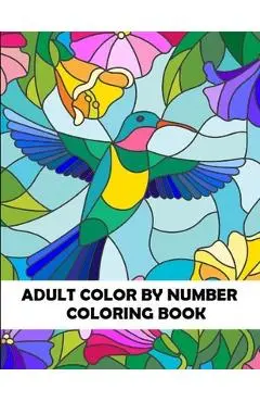 Adult Color By Number Coloring Book: Large Print Birds, Flowers, Animals and Pretty Patterns - Blossom Ivy
