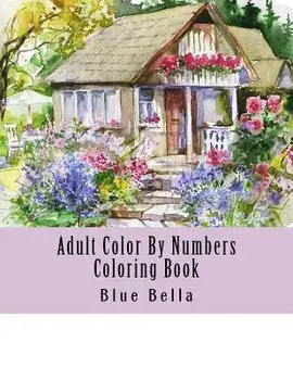 Adult Color by Numbers Coloring Book: Easy Large Print Mega Jumbo Coloring Book of Floral, Flowers, Gardens, Landscapes, Animals, Butterflies and More, Paperback/Blue Bella