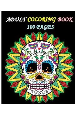 Adult Coloring Book 100 Pages: Stress Relieving Designs Featuring Mandalas & Sugar Skull - Five Stars