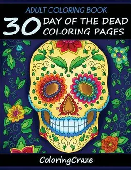Adult Coloring Book: 30 Day of the Dead Coloring Pages, D'a de Los Muertos, Paperback/Adult Coloring Books Illustrators Allian