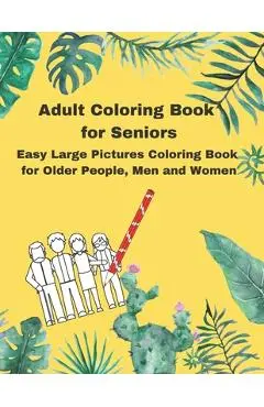 Adult Coloring Book for Seniors: Easy Large Pictures Coloring Book for Older People, Men and Women - Shanja Wise