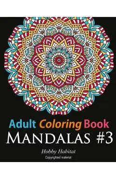 Adult Coloring Book: Mandalas #3: Coloring Book for Adults Featuring 50 Beautiful Mandala Designs - Hobby Habitat Coloring Books