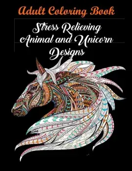 Adult Coloring Book: Stress Relieving Animal and Unicorn Designs: Bundle of Over 60 Unique Images (Stress Relieving Designs), Paperback/Coloring Books