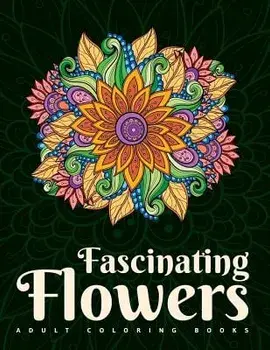 Adult Coloring Books: Fascinating Flowers/Inky Balm Designs