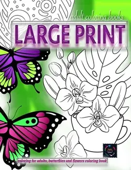 Adult coloring books LARGE print, Coloring for adults, Butterflies and flowers coloring book: Large print adult coloring books/Happy Arts Coloring