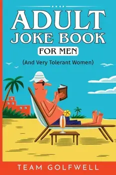 Adult Joke Book For Men: (And Very Tolerant Women), Paperback/Team Golfwell