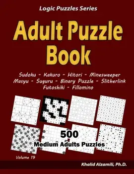 Adult Puzzle Book: 500 Medium Adults Puzzles (Sudoku, Kakuro, Hitori, Minesweeper, Masyu, Suguru, Binary Puzzle, Slitherlink, Futoshiki,, Paperback/Khalid Alzamili