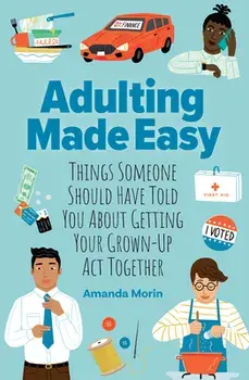 Adulting Made Easy. Things Someone Should Have Told You About Getting Your Grown-Up Act Together, Paperback/Amanda Morin