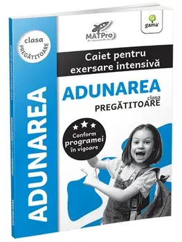 Adunarea. Clasa pregatitoare. Caiet pentru exersare intensiva. MatPro/***