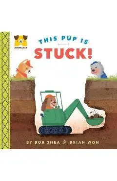 Adurable: This Pup Is Stuck! - Bob Shea