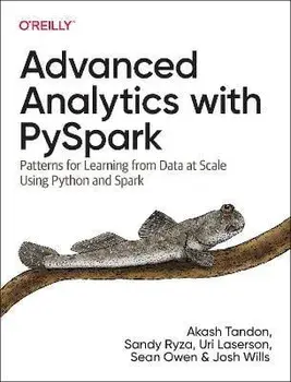 Advanced Analytics with PySpark. Patterns for Learning from Data at Scale Using Python and Spark, Paperback/Josh Wills