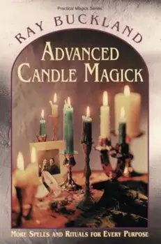 Advanced Candle Magick: More Spells and Rituals for Every Purpose, Paperback/Raymond Buckland