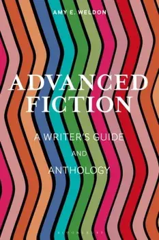 Advanced Fiction. A Writer's Guide and Anthology, Paperback/Amy E. Weldon
