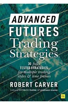 Advanced Futures Trading Strategies - Robert Carver