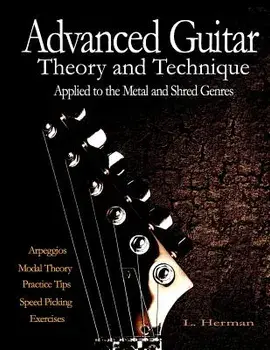 Advanced Guitar Theory and Technique Applied to the Metal and Shred Genres, Paperback/L. Herman