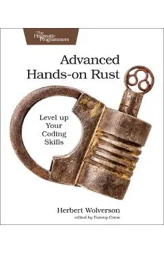 Advanced Hands-On Rust: Level Up Your Coding Skills - Herbert Wolverson