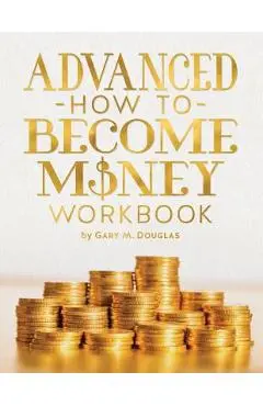 Advanced How To Become Money Workbook - Gary M. Douglas