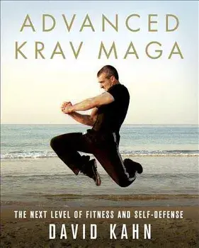 Advanced Krav Maga: The Next Level of Fitness and Self-Defense, Paperback/David Kahn