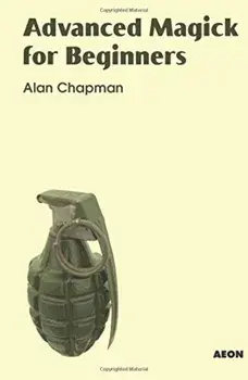 Advanced Magick for Beginners, Paperback/Alan Chapman