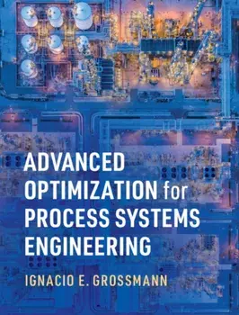 Advanced Optimization for Process Systems Engineering, Hardback/Ignacio E. Grossmann