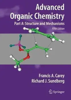 Advanced Organic Chemistry: Part A: Structure and Mechanisms, Paperback (5th Ed.)/Francis A. Carey