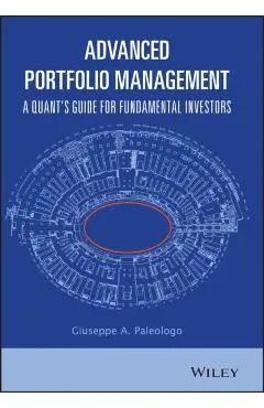 Advanced Portfolio Management: A Quant's Guide for Fundamental Investors - Giuseppe A. Paleologo