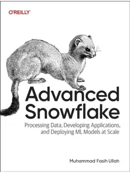 Advanced Snowflake. Processing Data, Developing Applications, and Deploying ML Models at Scale, Paperback/Muhammad Fasih Ullah