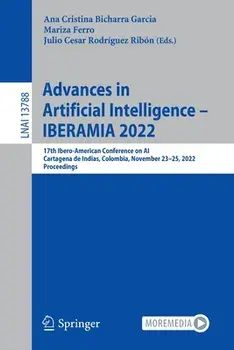 Advances in Artificial Intelligence - Iberamia 2022: 17th Ibero-American Conference on Ai, Cartagena de Indias, Colombia, November 23-25, 2022, Procee, Paperback/Ana Cristina Bicharra Garcia
