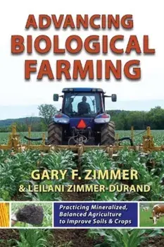 Advancing Biological Farming. Practicing Mineralized, Balanced Agriculture to Improve Soils & Crops, Paperback/Leilani Zimmer-Durand
