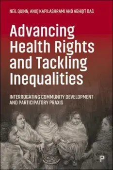 Advancing Health Rights and Tackling Inequalities. Interrogating Community Development and Participatory Praxis, Paperback/***