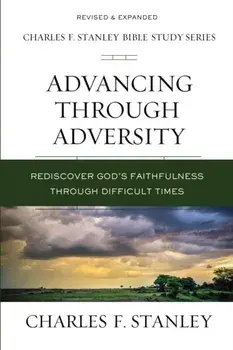 Advancing Through Adversity. Rediscover God's Faithfulness Through Difficult Times, Paperback/Charles F. Stanley