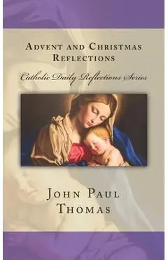 Advent and Christmas Reflections - John Paul Thomas